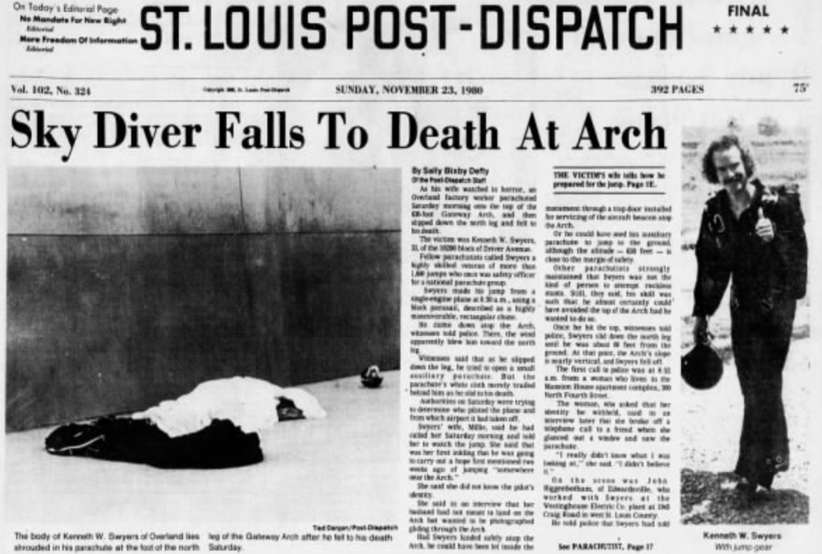 st louis arch parachute death - On Today's Edial Page St. Louis PostDispatch Sunday, November 23, 190 392 Pages Sky Diver Falls To Death At Arch The body of Karh W. Dwyers of Overland of the Gay Anh after t death Paracrtist, P Final